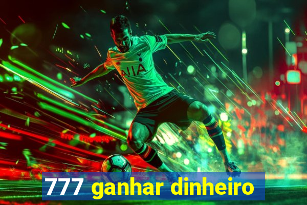 777 ganhar dinheiro